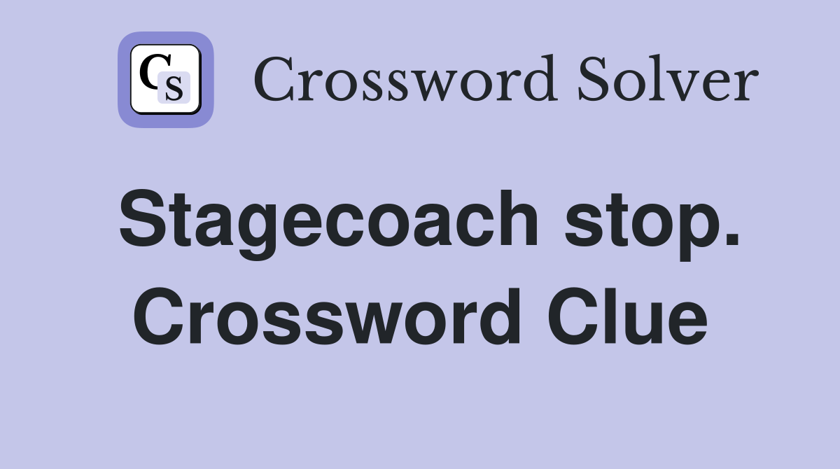 Stagecoach stop. Crossword Clue