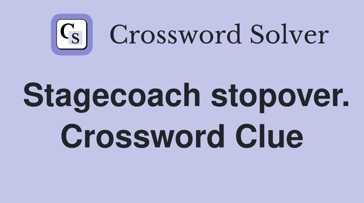 Stagecoach stopover. Crossword Clue