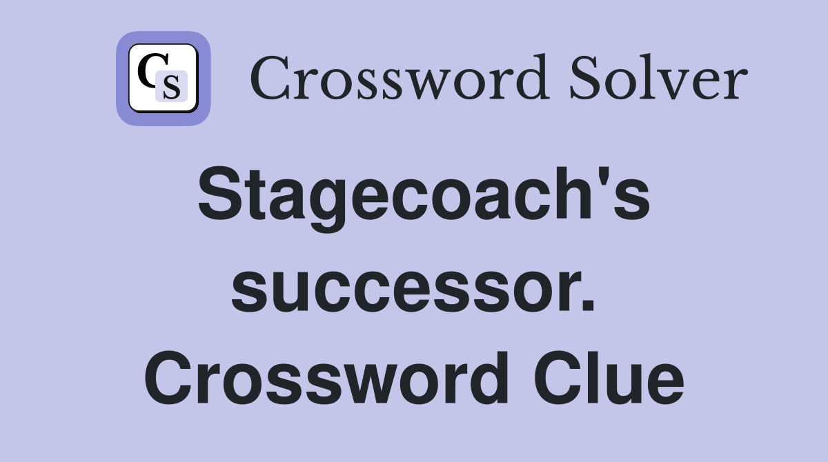 Stagecoach's successor. Crossword Clue