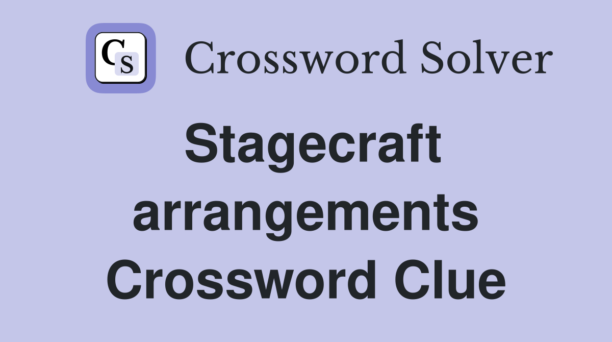 Stagecraft arrangements Crossword Clue