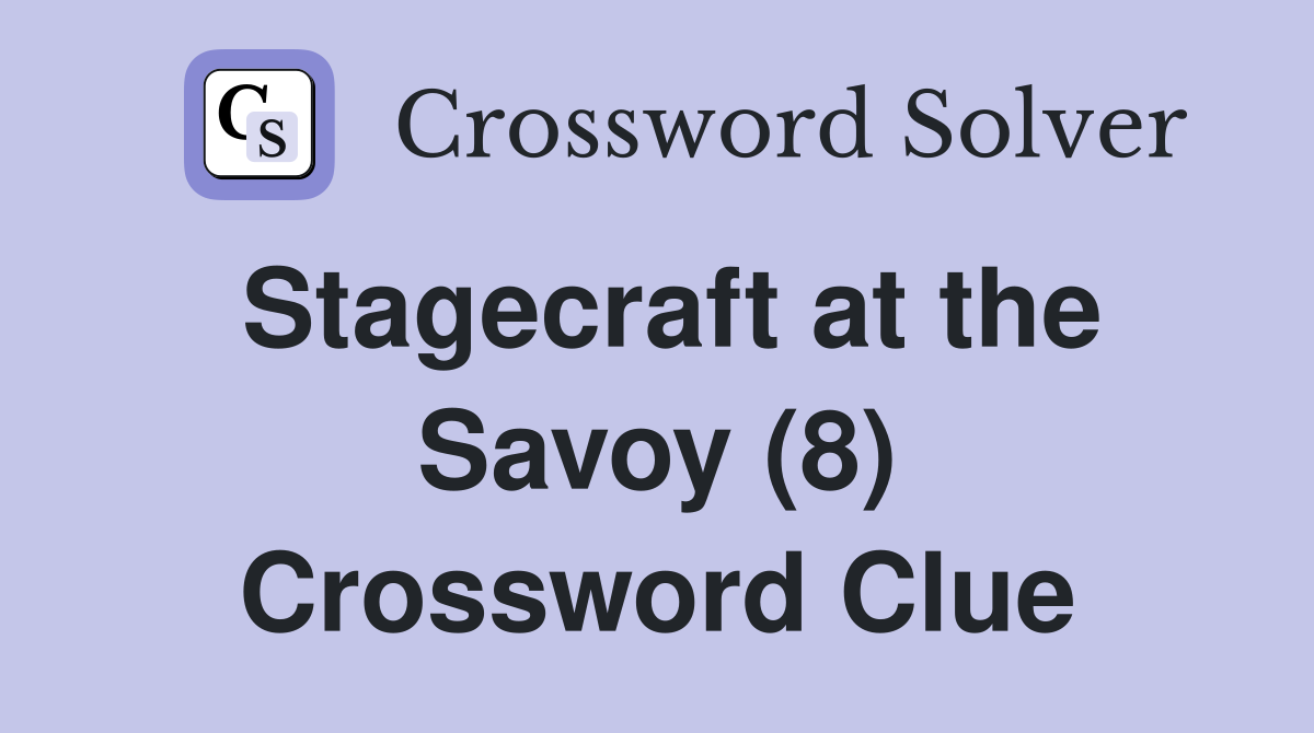 Stagecraft at the Savoy (8) Crossword Clue