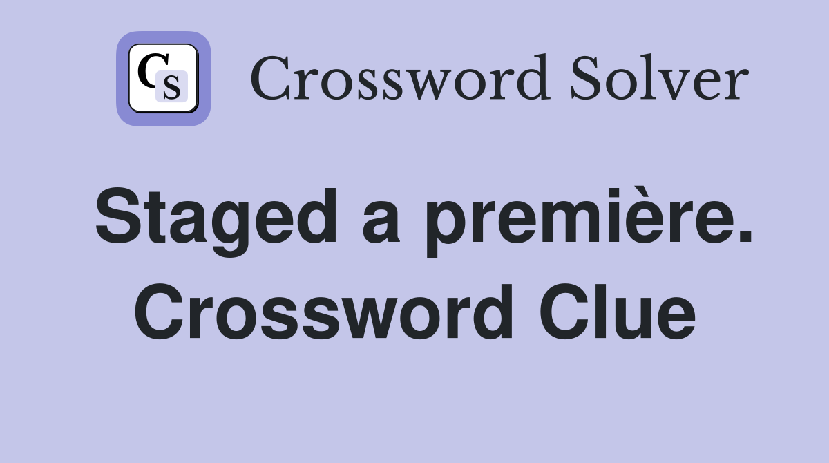Staged a première. Crossword Clue