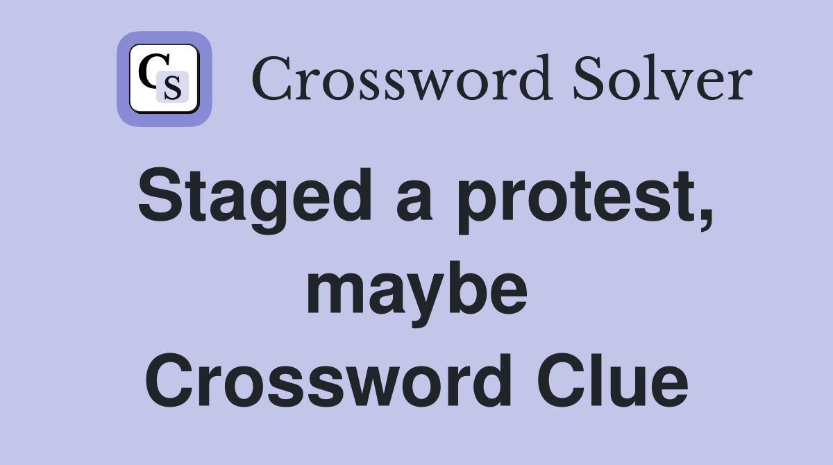 Staged a protest, maybe Crossword Clue
