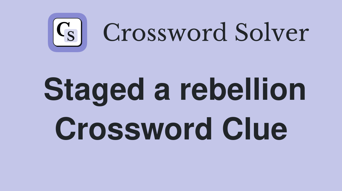 Staged a rebellion Crossword Clue
