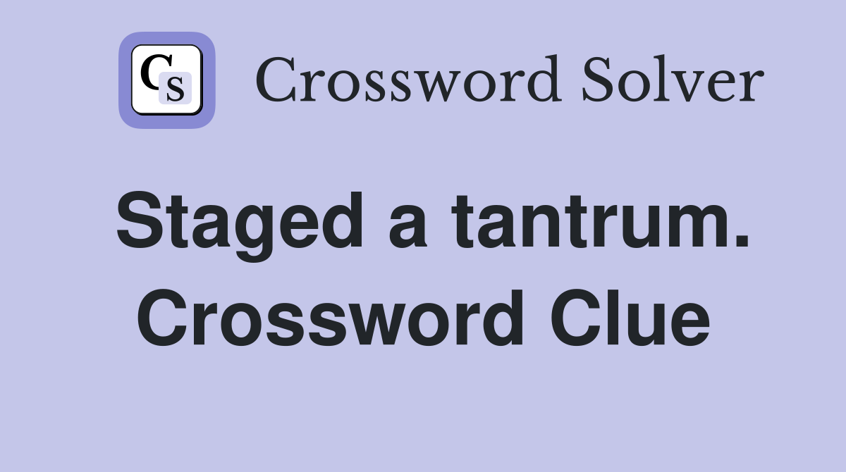 Staged a tantrum. Crossword Clue