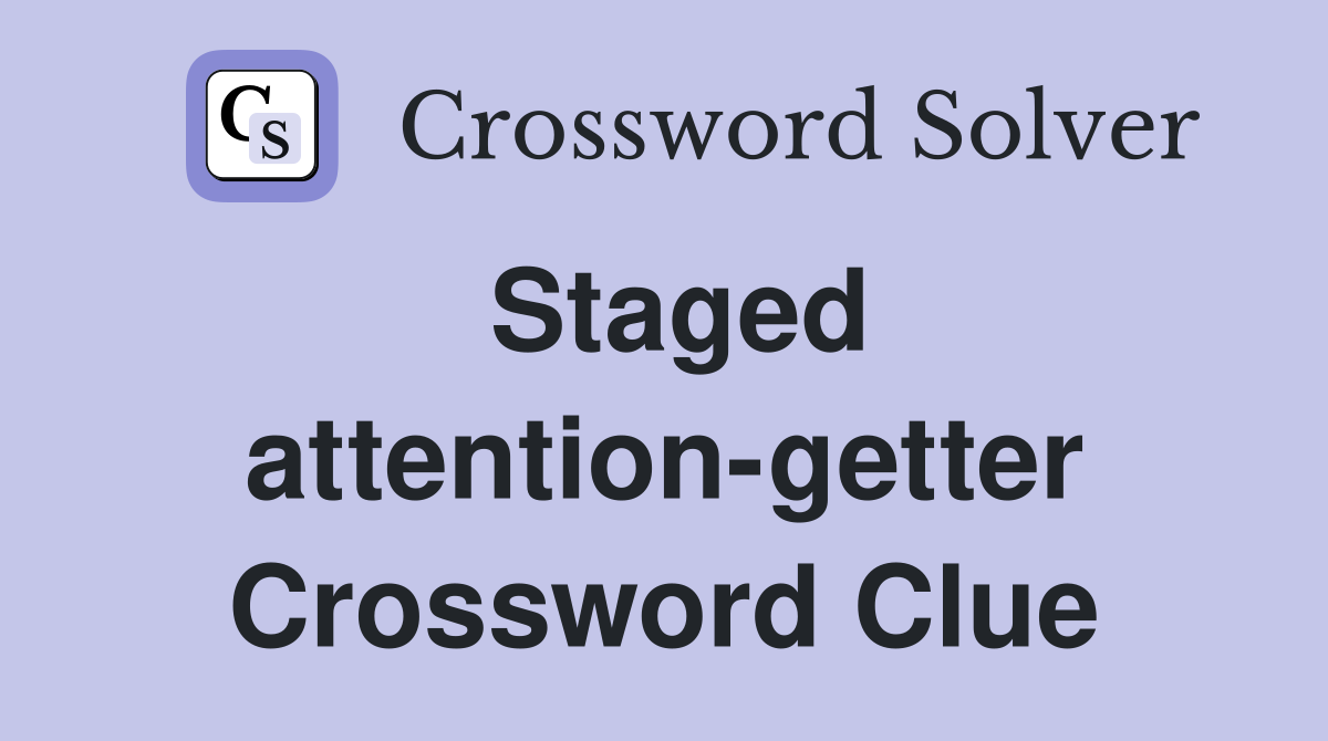 Staged attention-getter Crossword Clue
