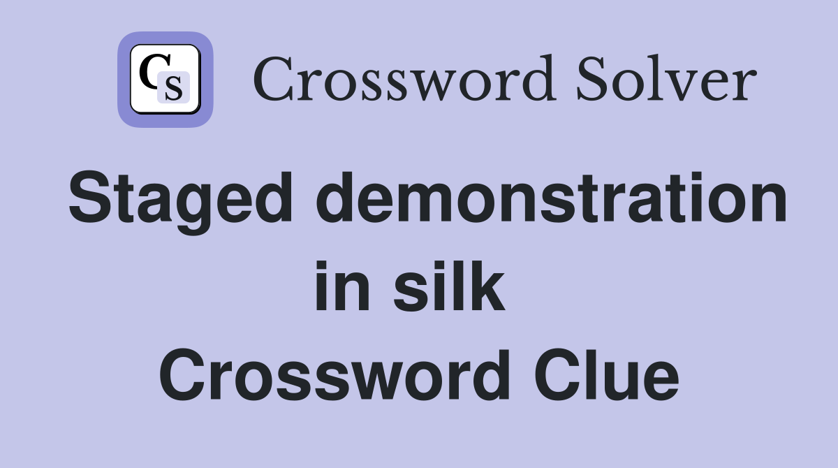 Staged demonstration in silk  Crossword Clue