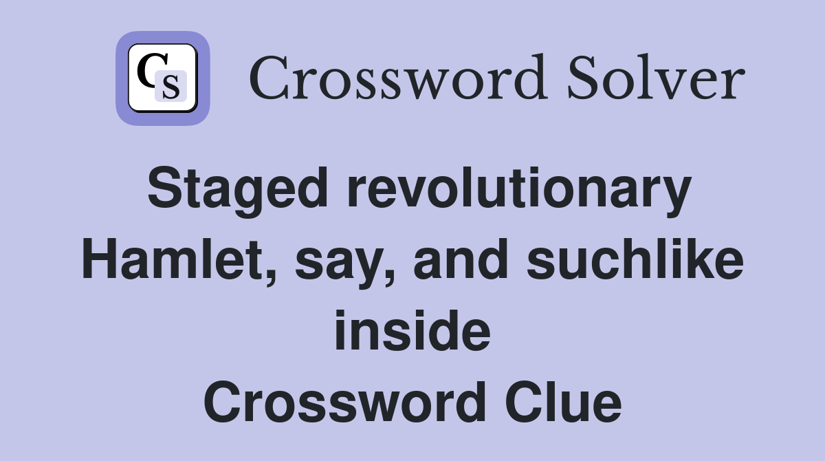 Staged revolutionary Hamlet, say, and suchlike inside Crossword Clue