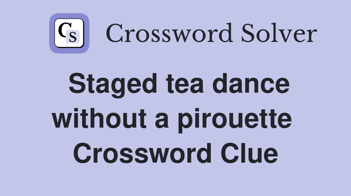 Staged tea dance without a pirouette  Crossword Clue