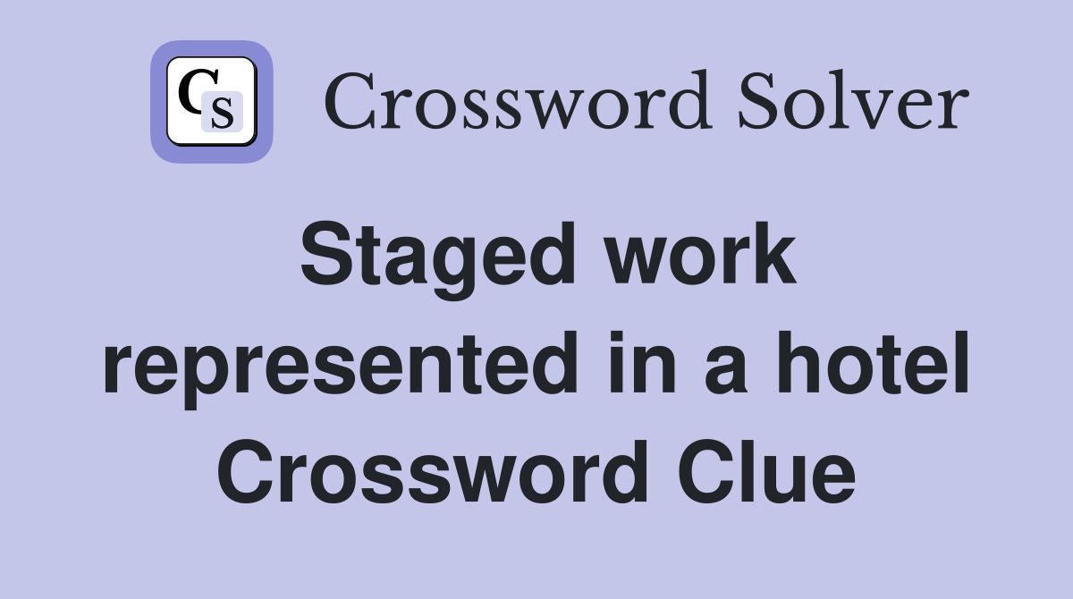 Staged work represented in a hotel Crossword Clue