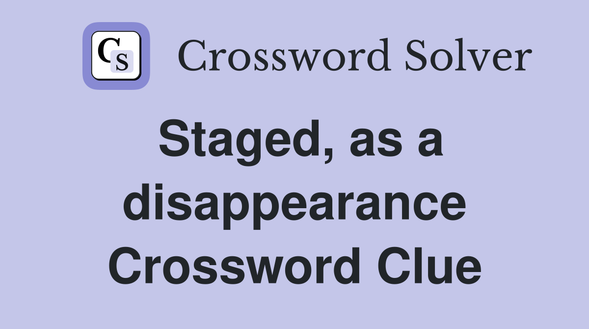 Staged, as a disappearance Crossword Clue