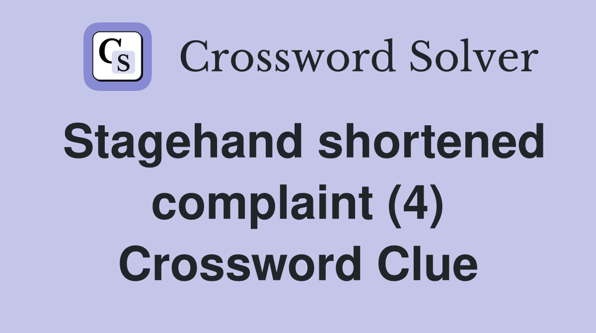 Stagehand shortened complaint (4) Crossword Clue