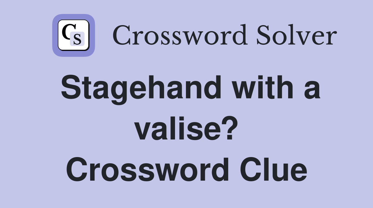 Stagehand with a valise? Crossword Clue