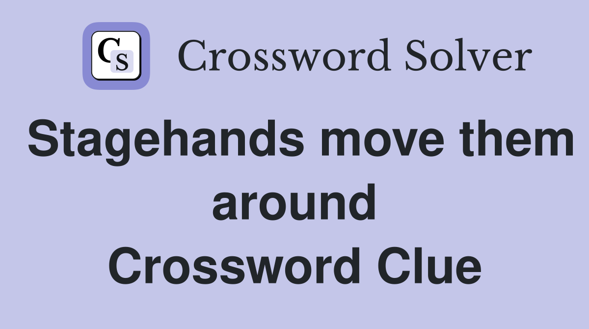 Stagehands move them around Crossword Clue
