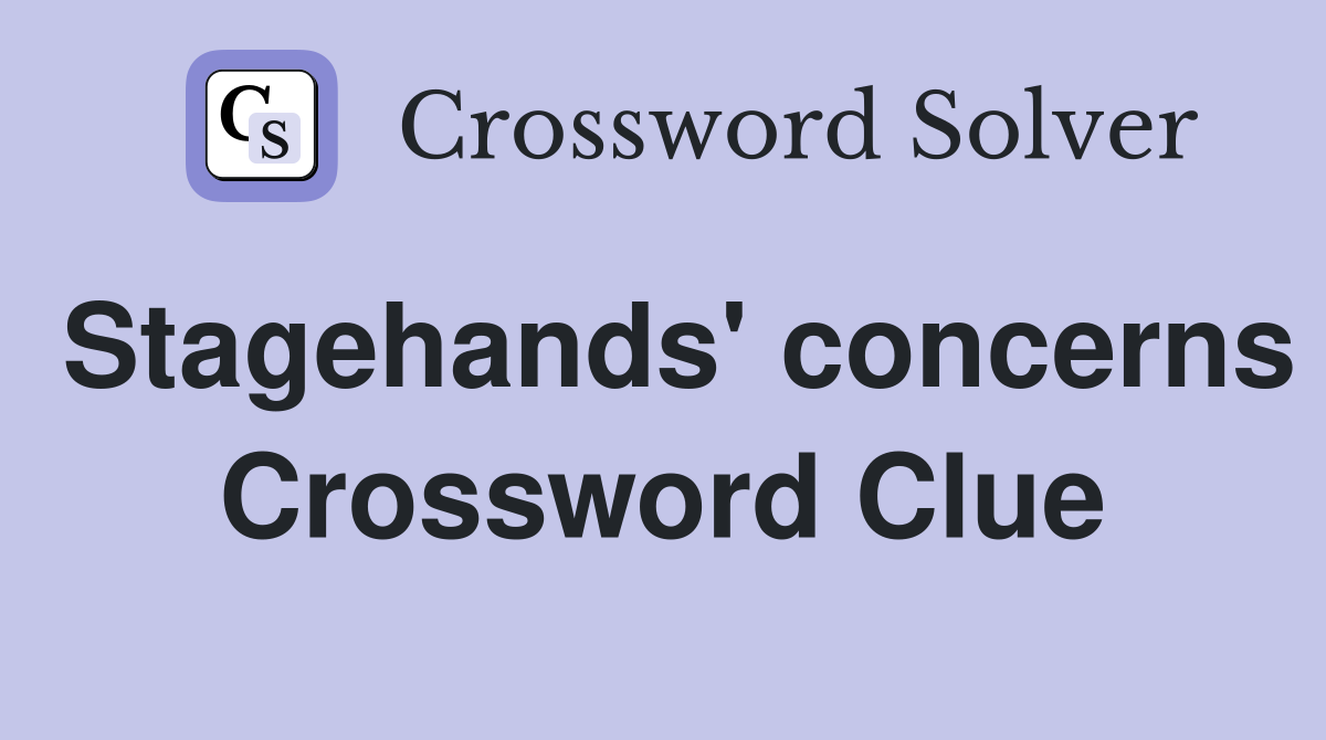 Stagehands' concerns Crossword Clue