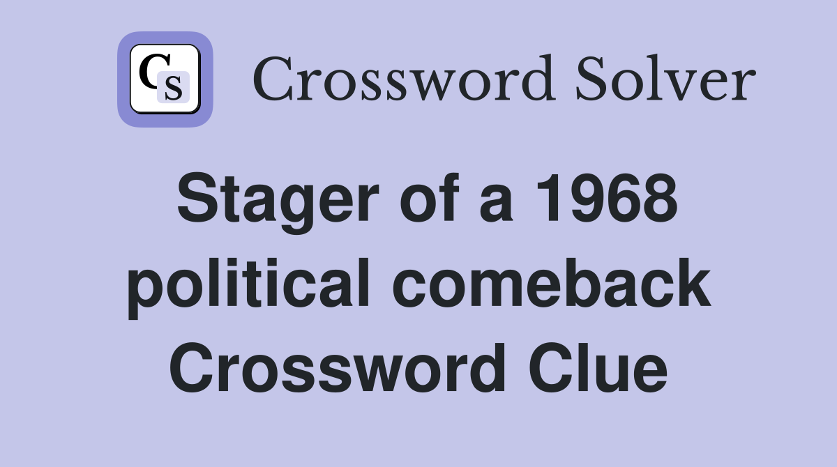 Stager of a 1968 political comeback Crossword Clue