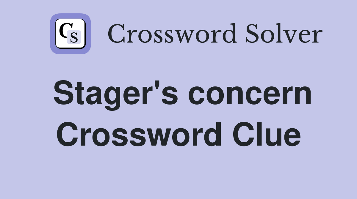 Stager's concern Crossword Clue