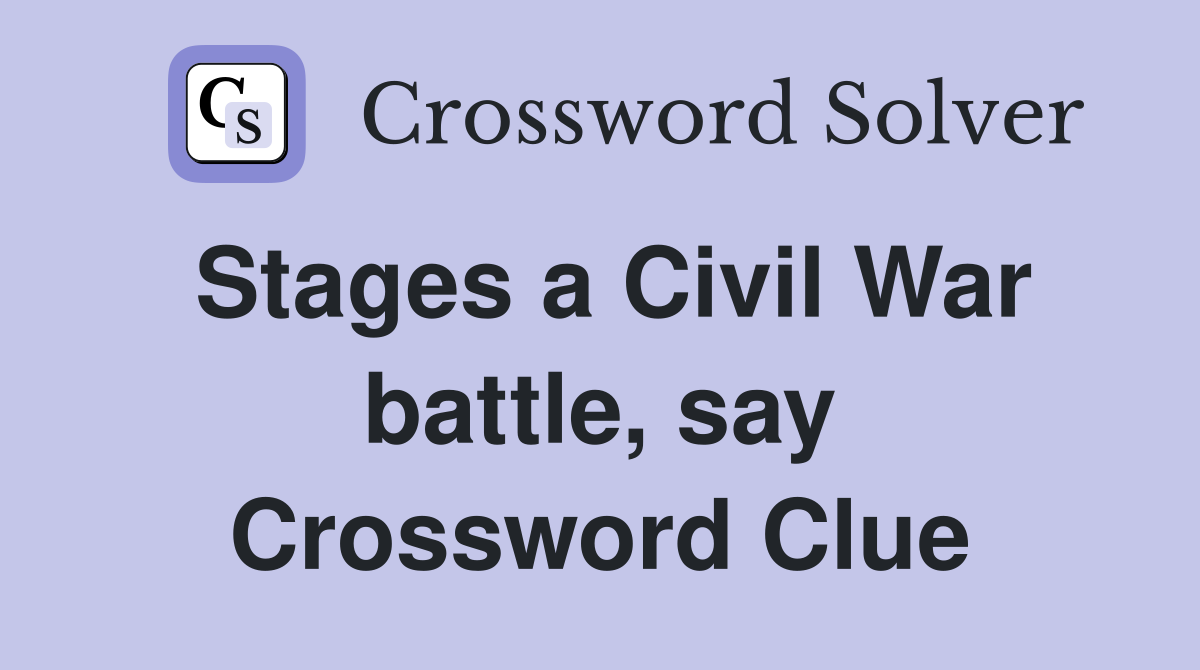 Stages a Civil War battle, say Crossword Clue