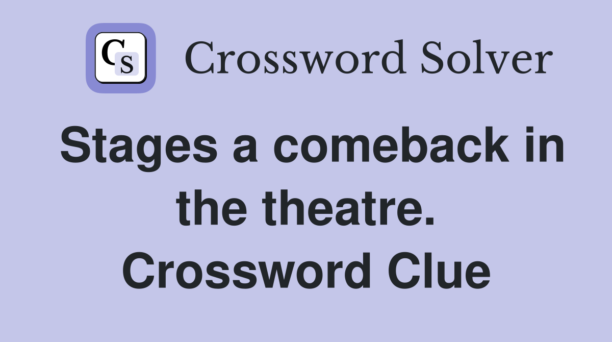 Stages a comeback in the theatre. Crossword Clue