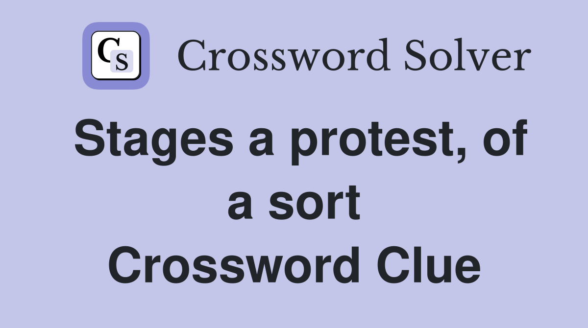 Stages a protest, of a sort Crossword Clue