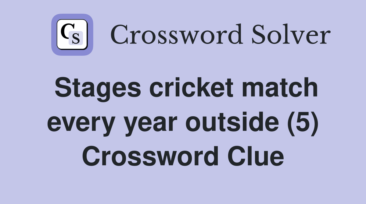 Stages cricket match every year outside (5) Crossword Clue