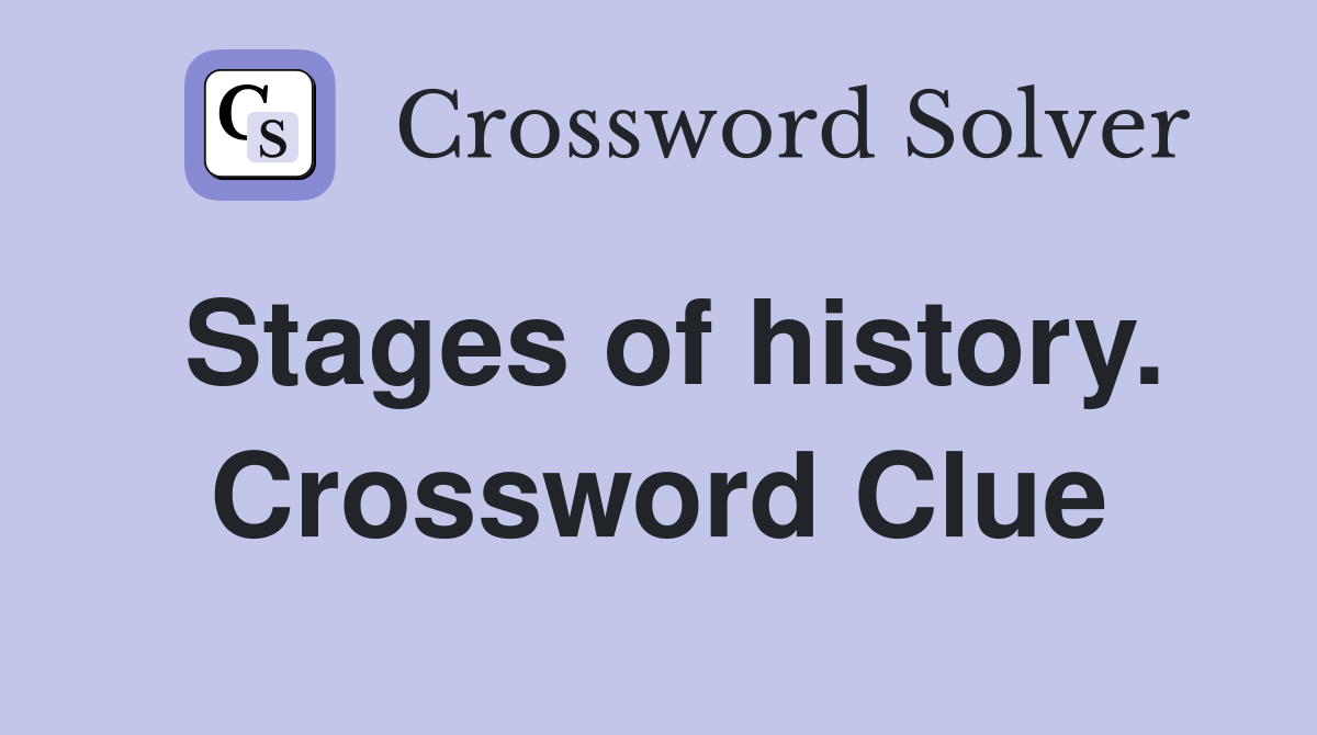 Stages of history. Crossword Clue