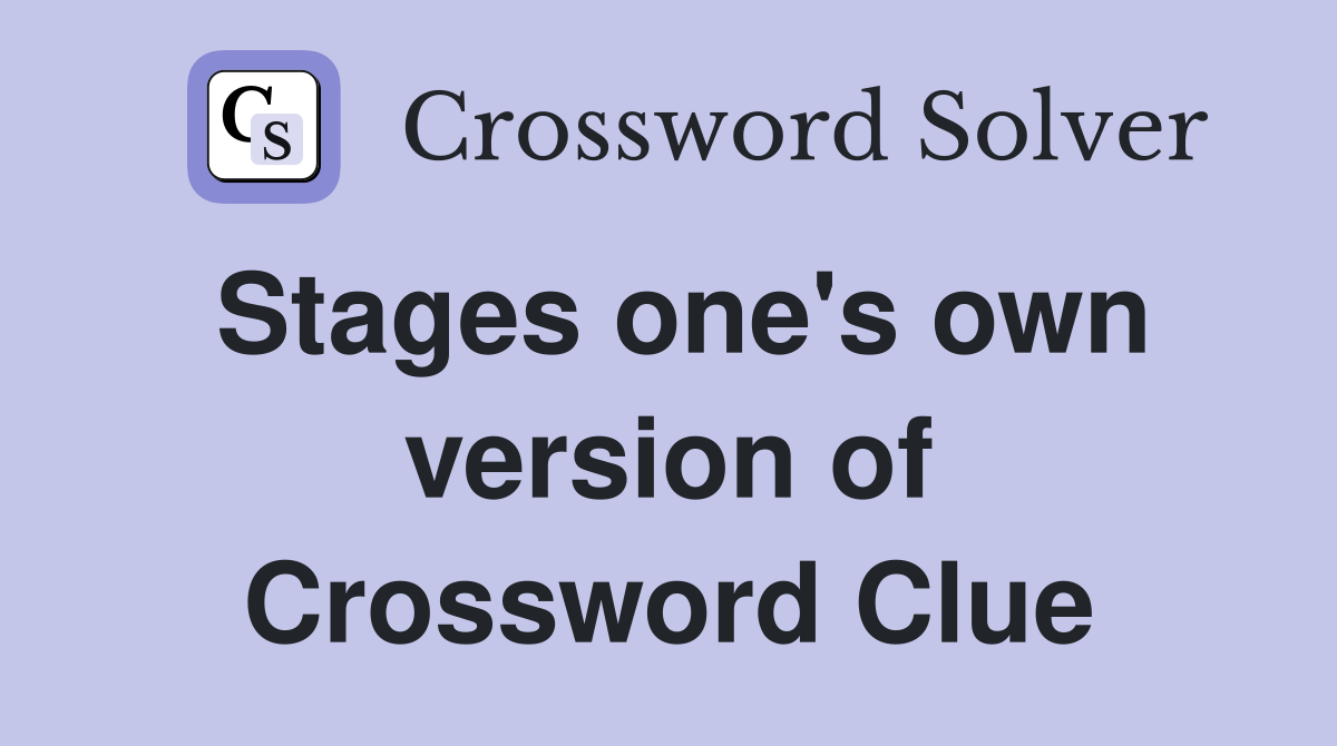 Stages one's own version of Crossword Clue