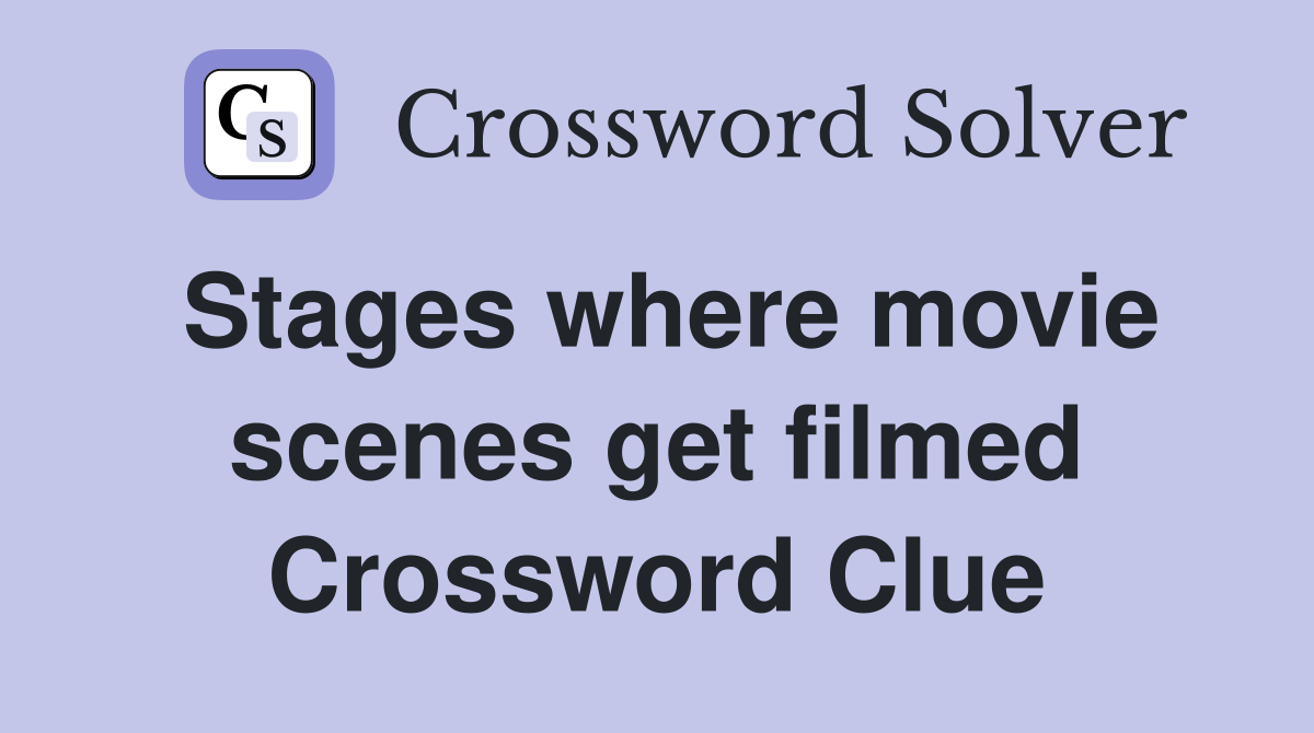 Stages where movie scenes get filmed Crossword Clue