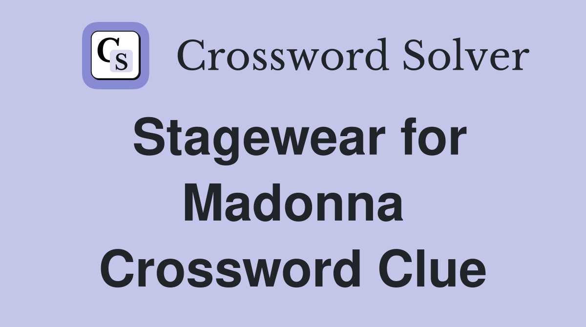 Stagewear for Madonna Crossword Clue