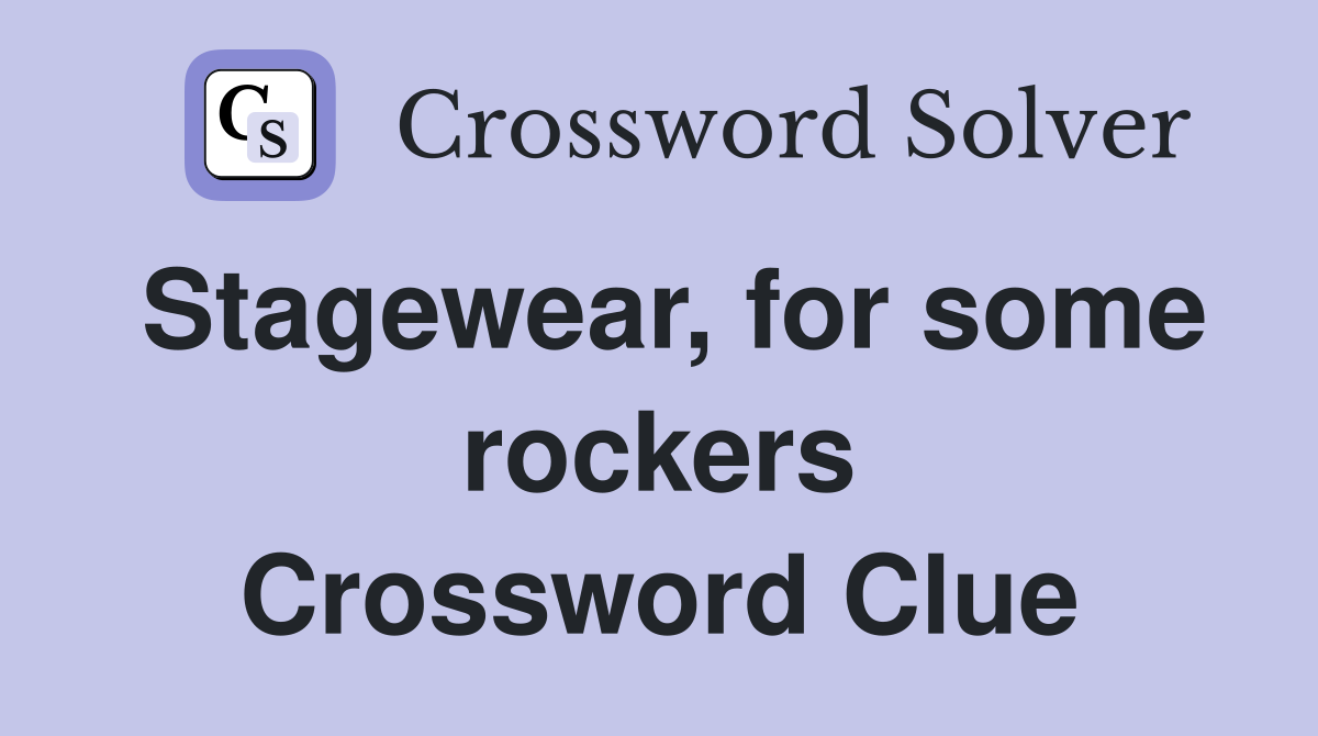 Stagewear, for some rockers Crossword Clue