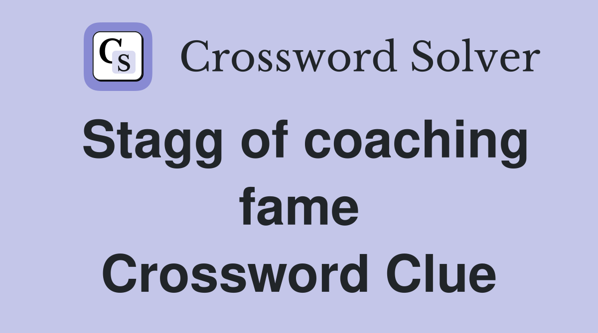 Stagg of coaching fame Crossword Clue