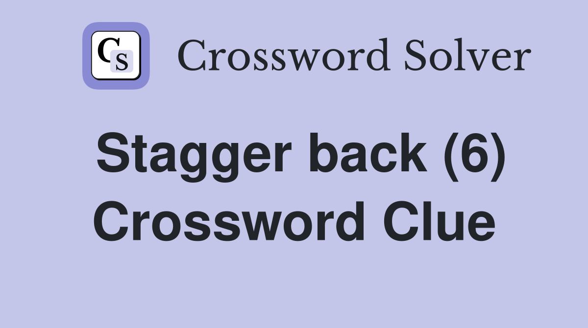 Stagger back (6) Crossword Clue
