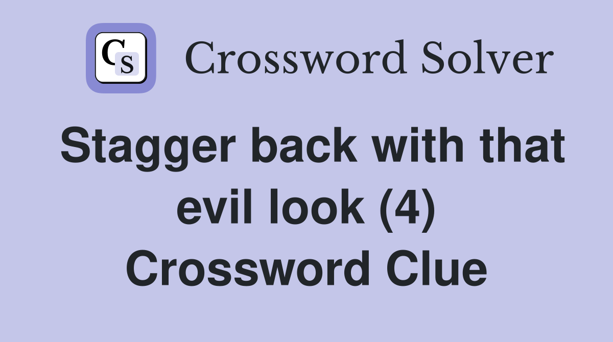 Stagger back with that evil look (4) Crossword Clue