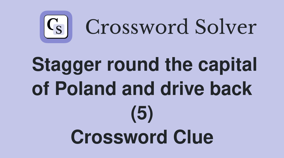 Stagger round the capital of Poland and drive back (5) Crossword Clue