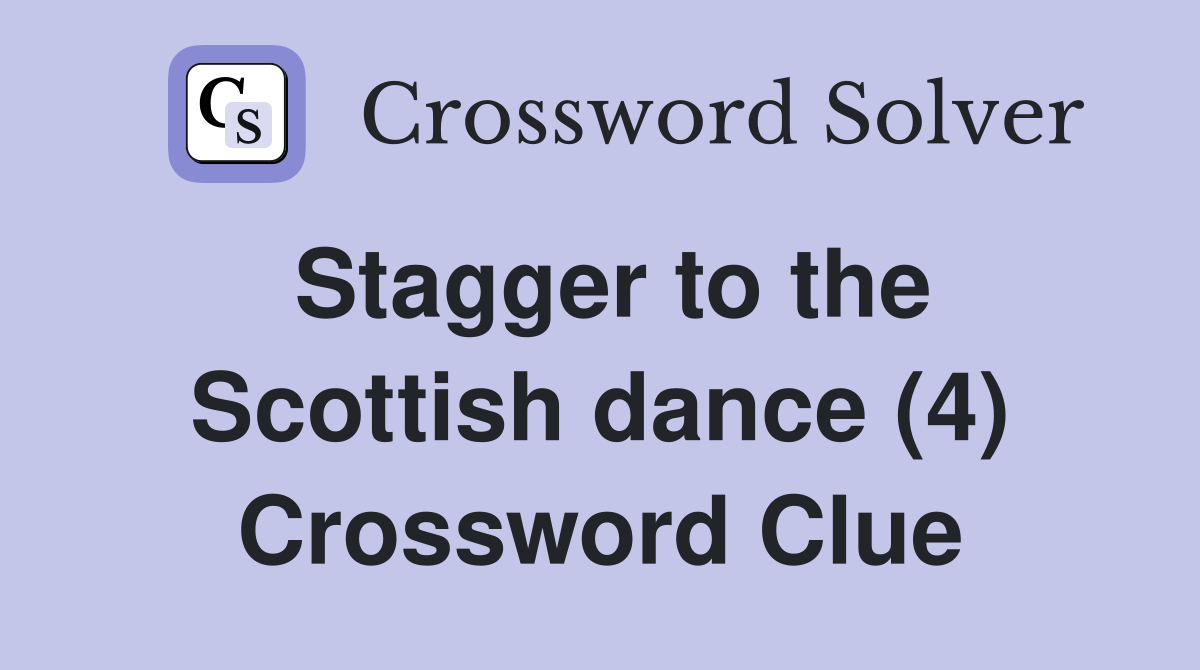 Stagger to the Scottish dance (4) Crossword Clue