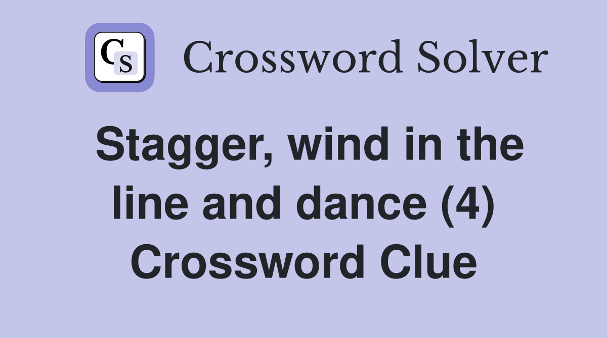 Stagger, wind in the line and dance (4) Crossword Clue