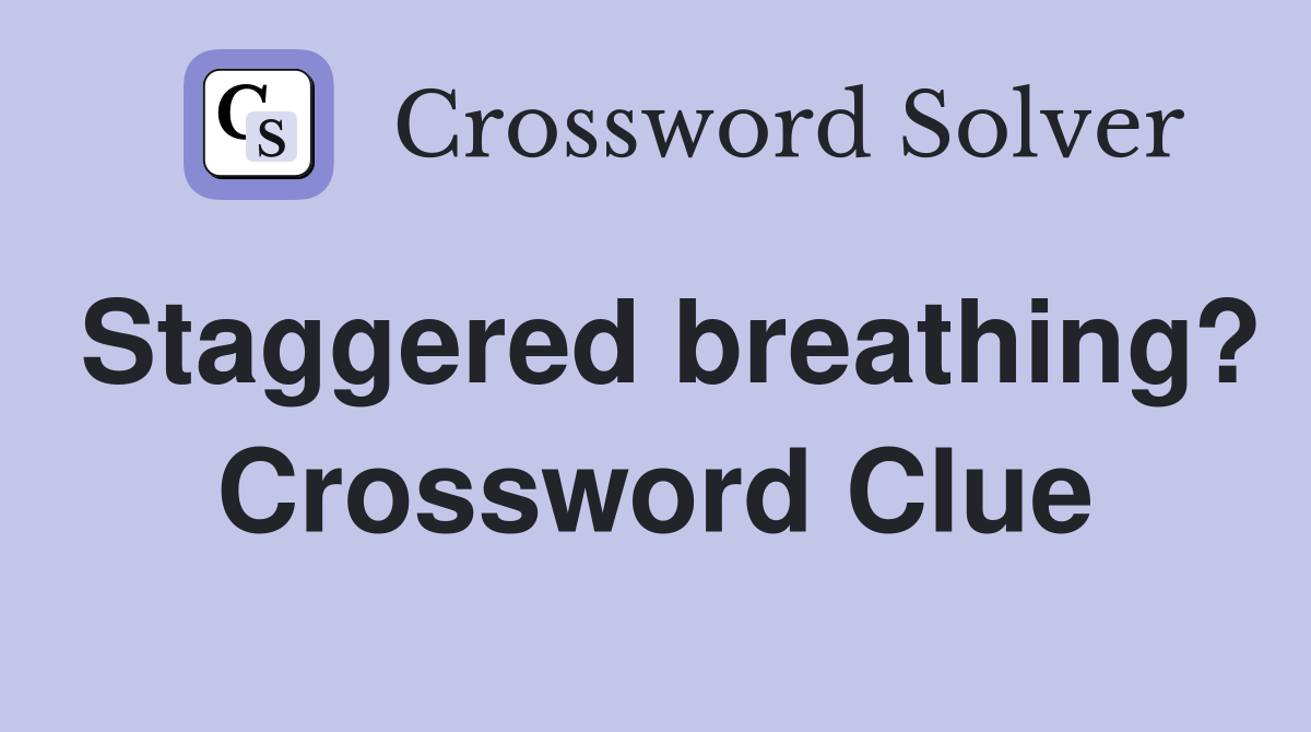 Staggered breathing? Crossword Clue