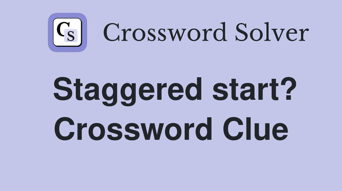 Staggered start? Crossword Clue