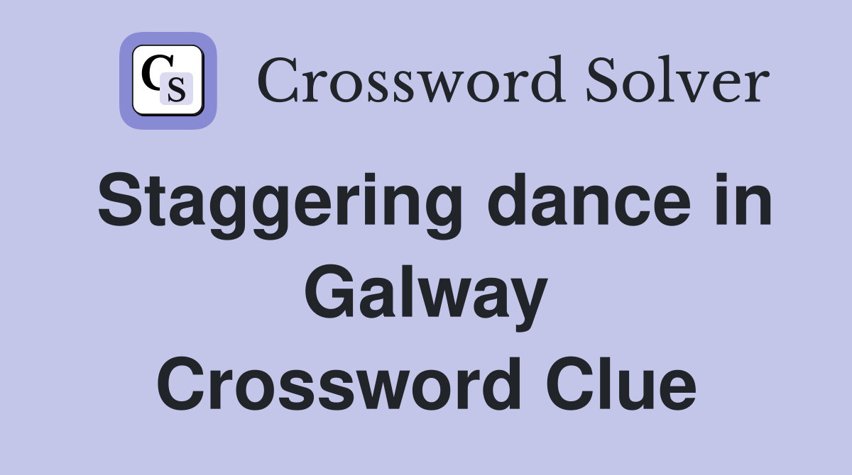 Staggering dance in Galway Crossword Clue