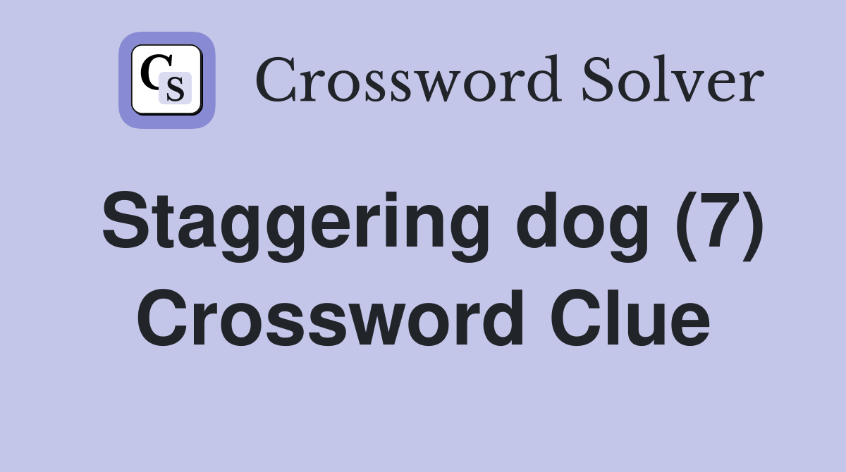 Staggering dog (7) Crossword Clue