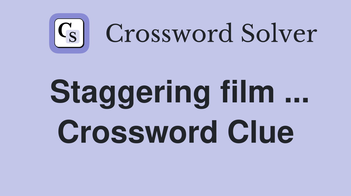 Staggering film ... Crossword Clue
