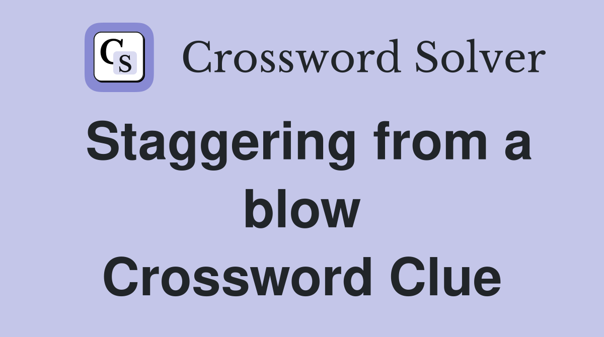 Staggering from a blow Crossword Clue