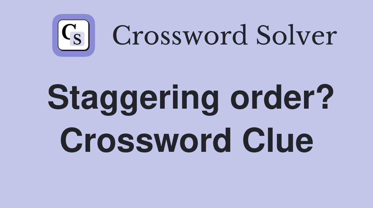 Staggering order? Crossword Clue