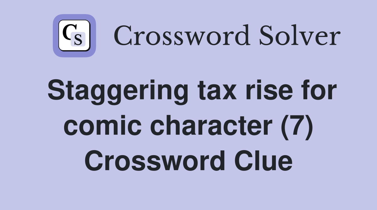 Staggering tax rise for comic character (7) Crossword Clue Answers