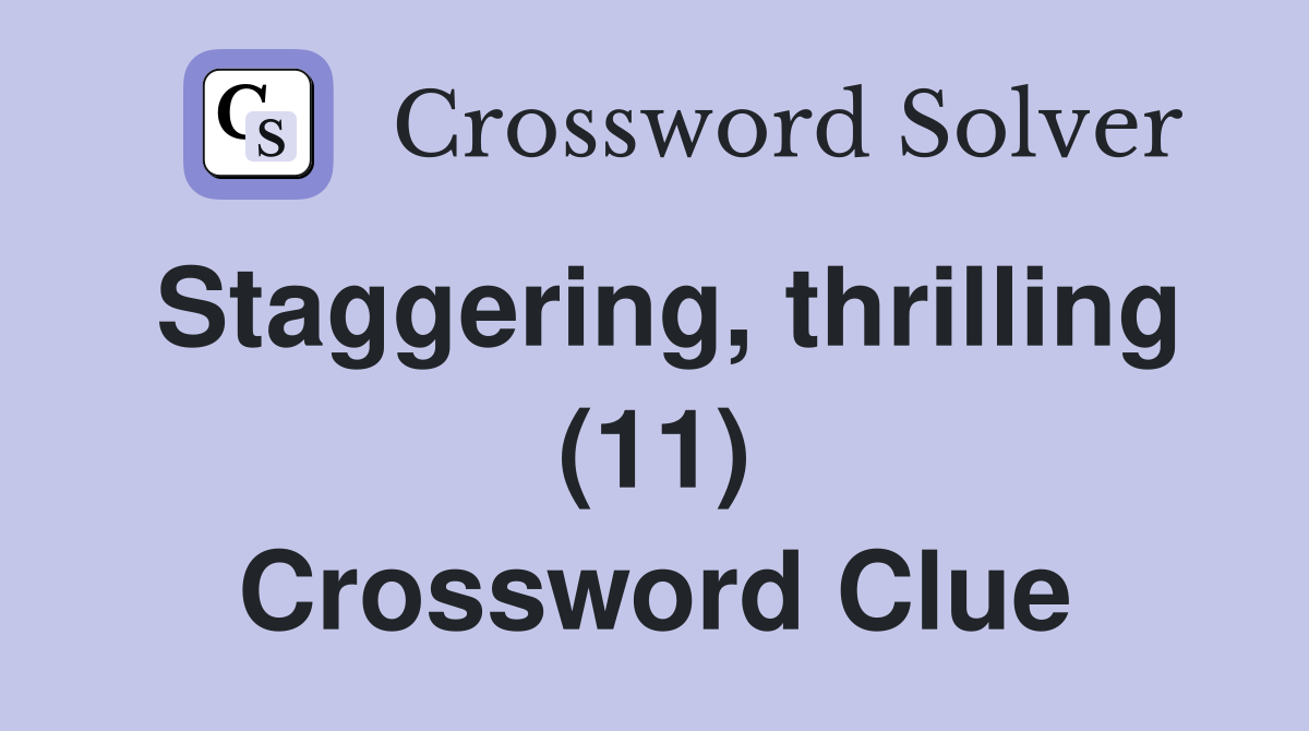 Staggering, thrilling (11) Crossword Clue