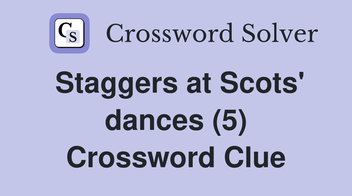 Staggers at Scots' dances (5) Crossword Clue