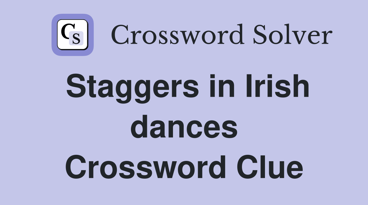 Staggers in Irish dances Crossword Clue