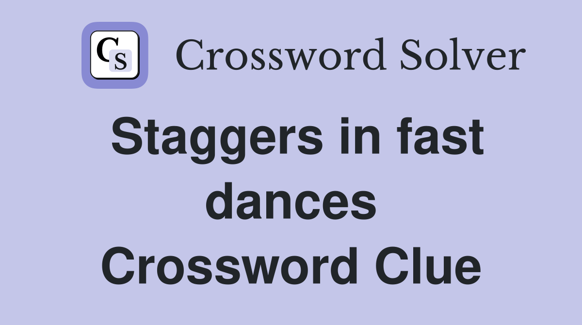 Staggers in fast dances Crossword Clue