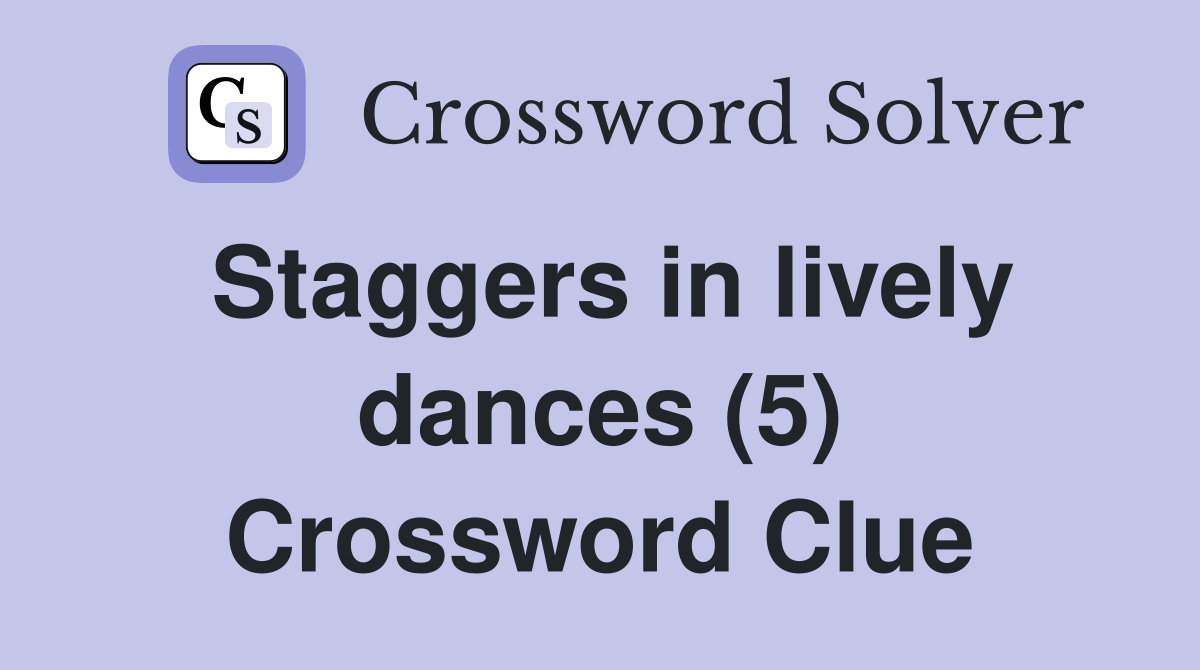 Staggers in lively dances (5) Crossword Clue