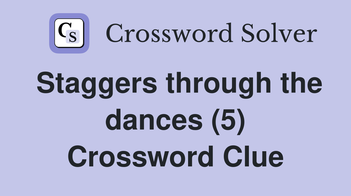 Staggers through the dances (5) Crossword Clue